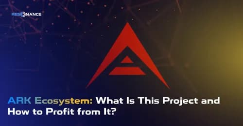 ARK Ecosystem: What Is This Project and How to Profit from It?